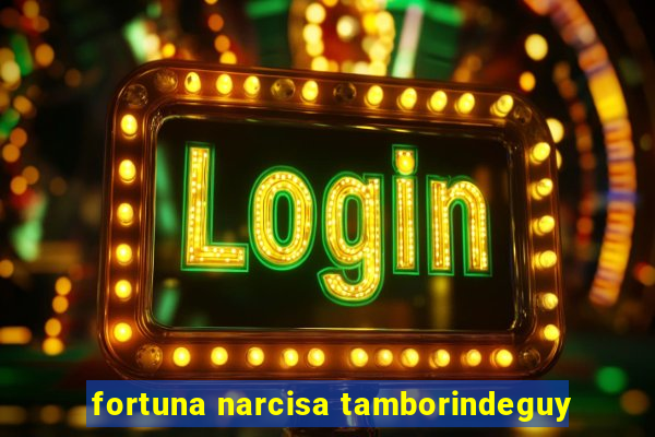 fortuna narcisa tamborindeguy